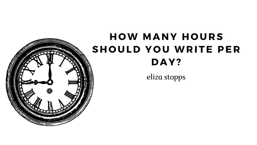 how-many-hours-should-you-write-per-day-author-eliza-stopps