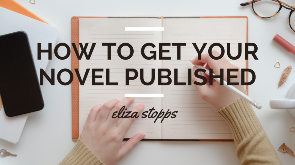 How to Get Your Novel Published | Author Eliza Stopps