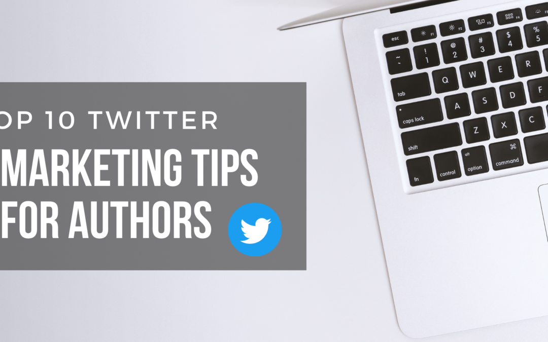 Top 10 Twitter Marketing Tips For Authors