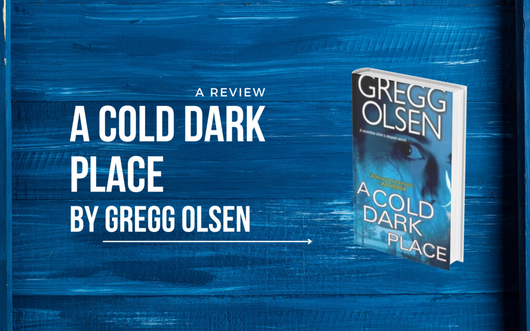 Recent Reads: A Cold Dark Place by Gregg Olsen