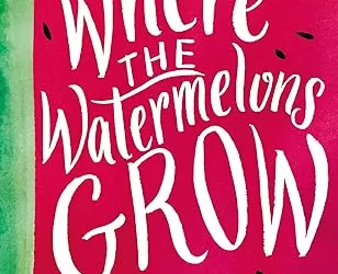 Where the Watermelons Grow by Cindy Baldwin [Book Review]