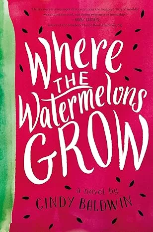 Where the Watermelons Grow by Cindy Baldwin [Book Review]